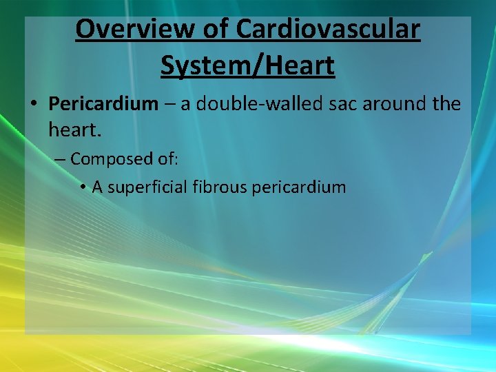 Overview of Cardiovascular System/Heart • Pericardium – a double-walled sac around the heart. –