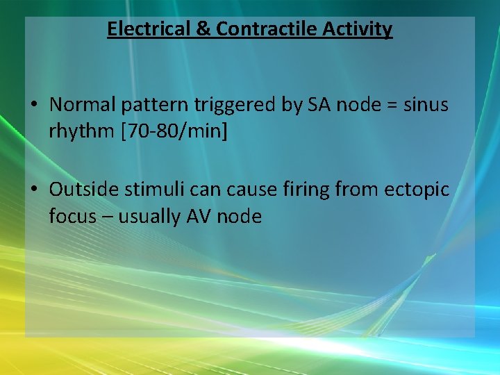 Electrical & Contractile Activity • Normal pattern triggered by SA node = sinus rhythm