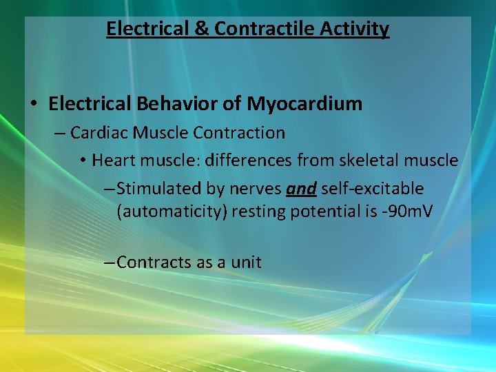 Electrical & Contractile Activity • Electrical Behavior of Myocardium – Cardiac Muscle Contraction •