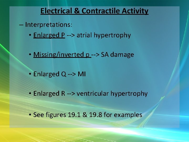 Electrical & Contractile Activity – Interpretations: • Enlarged P --> atrial hypertrophy • Missing/inverted