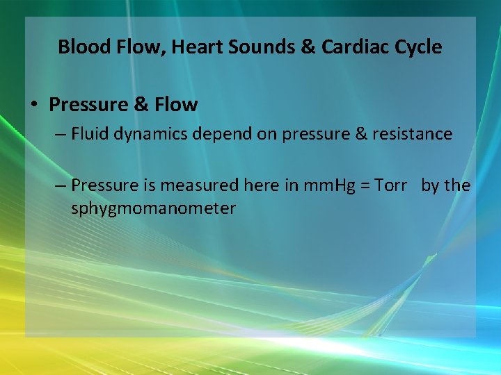 Blood Flow, Heart Sounds & Cardiac Cycle • Pressure & Flow – Fluid dynamics