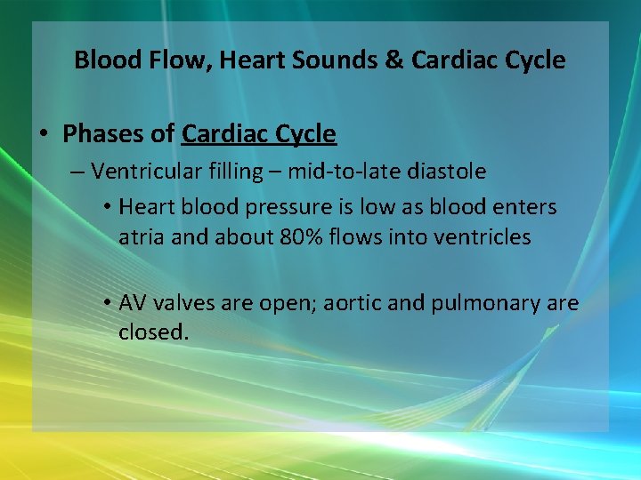Blood Flow, Heart Sounds & Cardiac Cycle • Phases of Cardiac Cycle – Ventricular