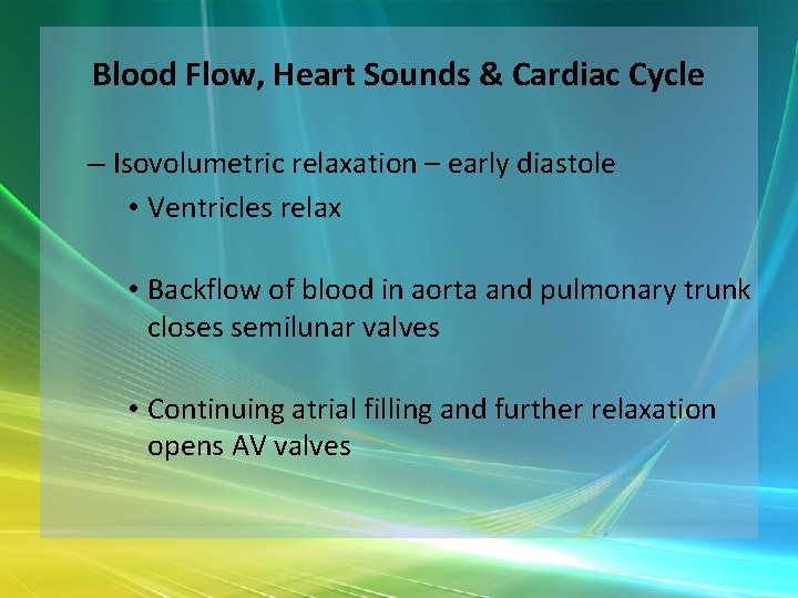 Blood Flow, Heart Sounds & Cardiac Cycle – Isovolumetric relaxation – early diastole •