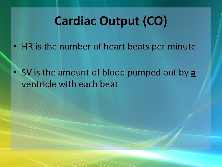 Cardiac Output (CO) • HR is the number of heart beats per minute •