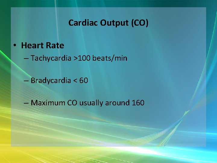 Cardiac Output (CO) • Heart Rate – Tachycardia >100 beats/min – Bradycardia < 60