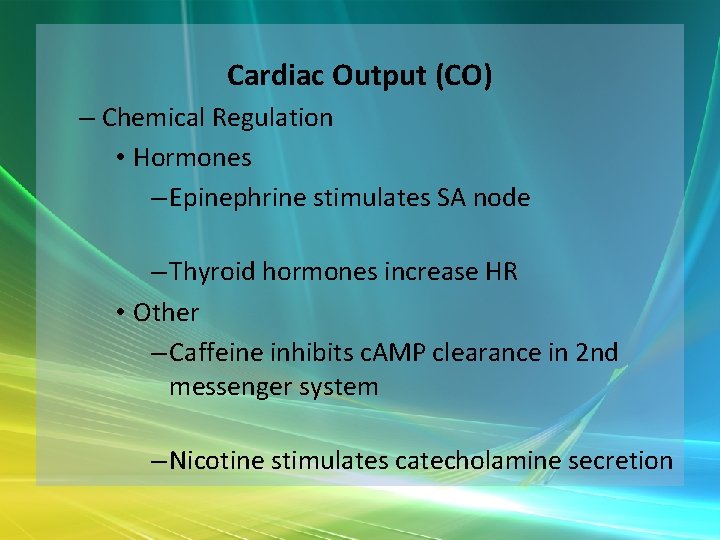 Cardiac Output (CO) – Chemical Regulation • Hormones – Epinephrine stimulates SA node –