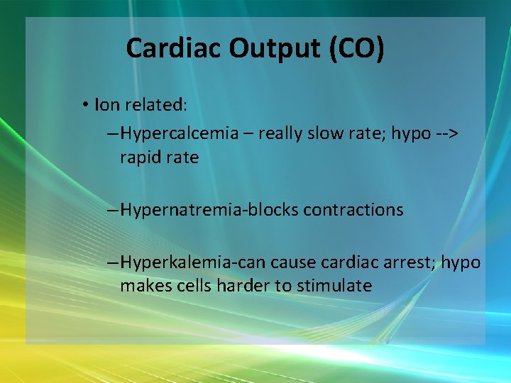 Cardiac Output (CO) • Ion related: – Hypercalcemia – really slow rate; hypo -->