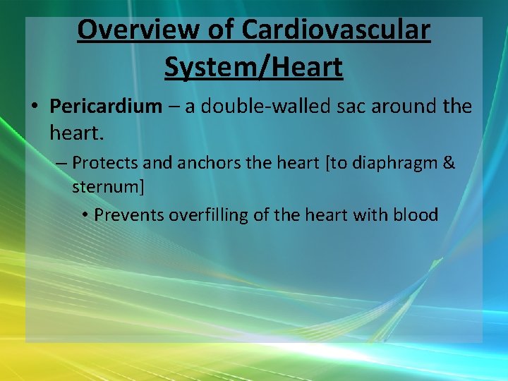 Overview of Cardiovascular System/Heart • Pericardium – a double-walled sac around the heart. –