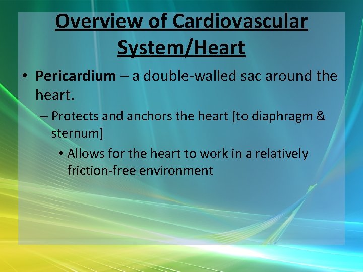 Overview of Cardiovascular System/Heart • Pericardium – a double-walled sac around the heart. –