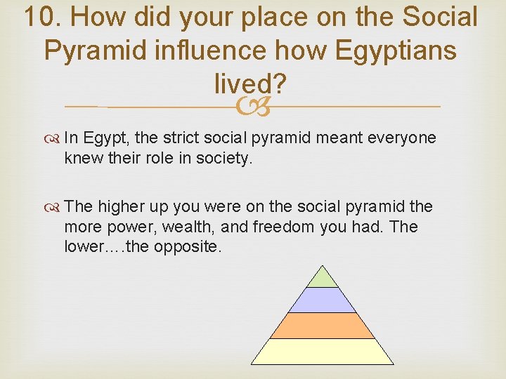 10. How did your place on the Social Pyramid influence how Egyptians lived? In