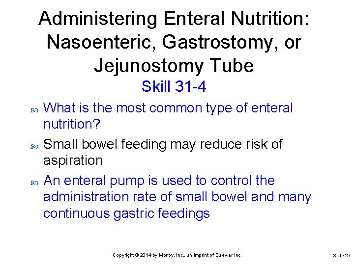 Administering Enteral Nutrition: Nasoenteric, Gastrostomy, or Jejunostomy Tube Skill 31 -4 What is the