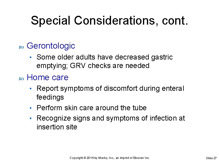 Special Considerations, cont. Gerontologic • Some older adults have decreased gastric emptying; GRV checks
