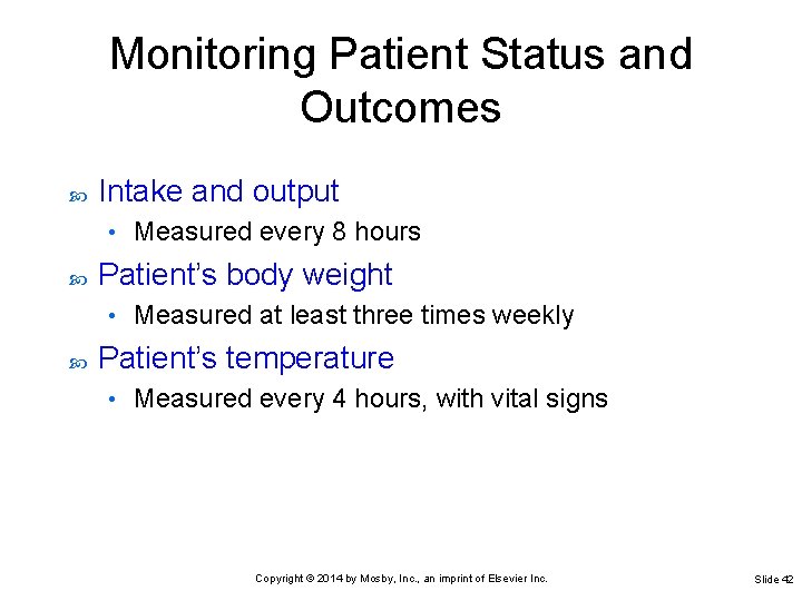 Monitoring Patient Status and Outcomes Intake and output • Patient’s body weight • Measured