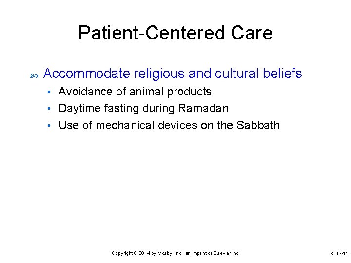 Patient-Centered Care Accommodate religious and cultural beliefs Avoidance of animal products • Daytime fasting