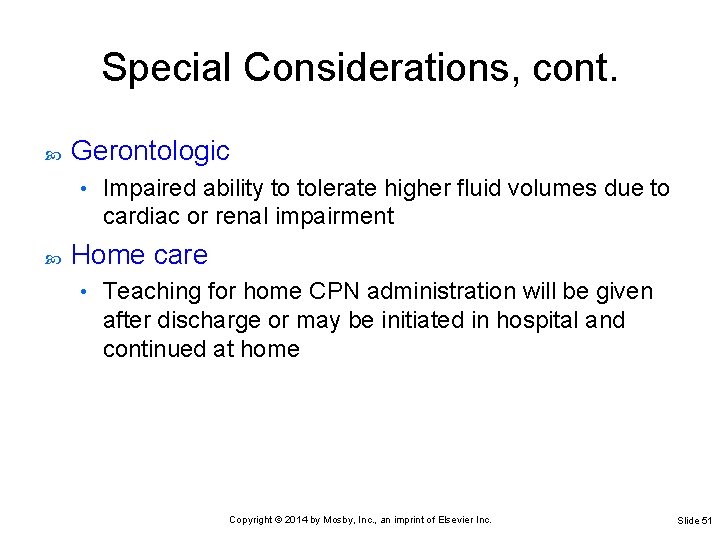 Special Considerations, cont. Gerontologic • Impaired ability to tolerate higher fluid volumes due to