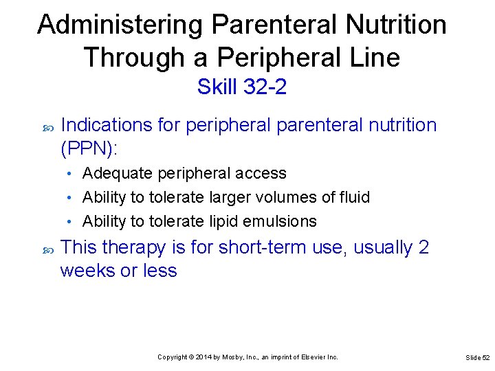 Administering Parenteral Nutrition Through a Peripheral Line Skill 32 -2 Indications for peripheral parenteral