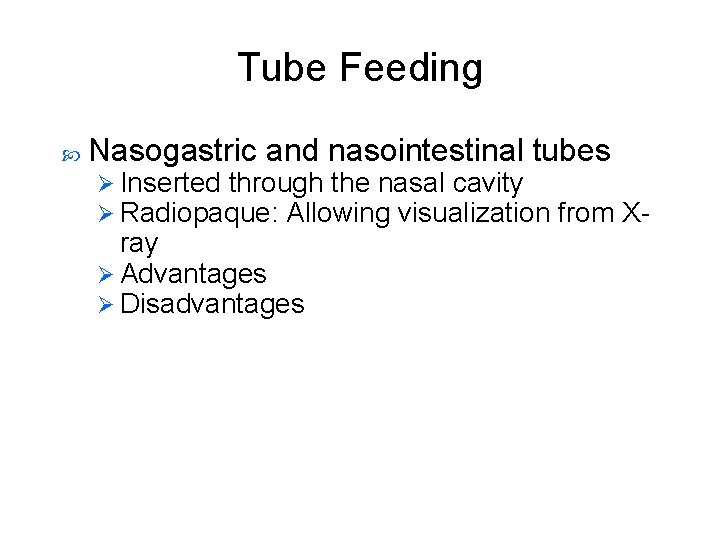 Tube Feeding Nasogastric and nasointestinal tubes Ø Inserted through the nasal cavity Ø Radiopaque: