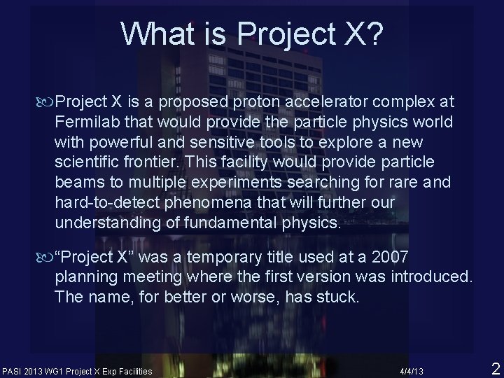 What is Project X? Project X is a proposed proton accelerator complex at Fermilab