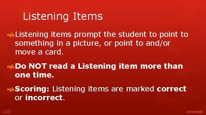 Listening Items Listening items prompt the student to point to something in a picture,