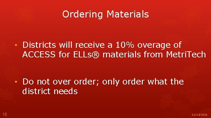 Ordering Materials • Districts will receive a 10% overage of ACCESS for ELLs® materials