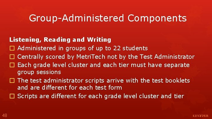 Group-Administered Components Listening, Reading and Writing � Administered in groups of up to 22