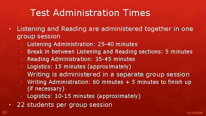 Test Administration Times • Listening and Reading are administered together in one group session