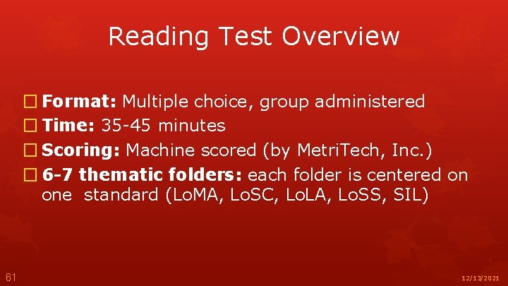 Reading Test Overview � Format: Multiple choice, group administered � Time: 35 -45 minutes