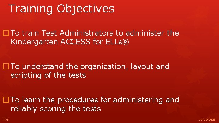 Training Objectives � To train Test Administrators to administer the Kindergarten ACCESS for ELLs®