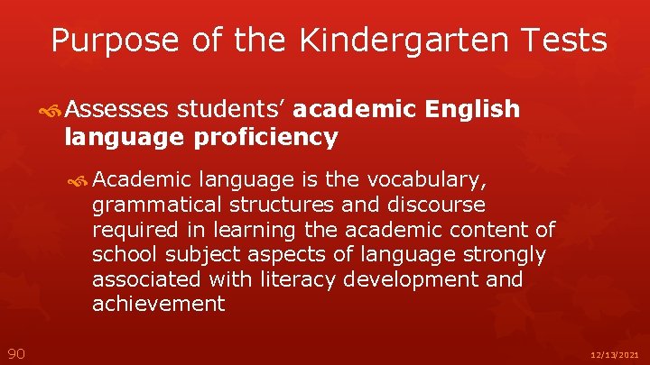 Purpose of the Kindergarten Tests Assesses students’ academic English language proficiency Academic language is