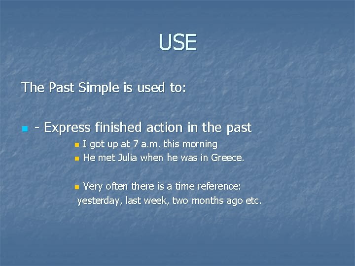 USE The Past Simple is used to: n - Express finished action in the
