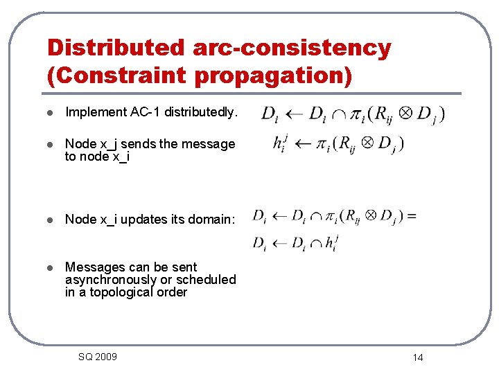 Distributed arc-consistency (Constraint propagation) l Implement AC-1 distributedly. l Node x_j sends the message