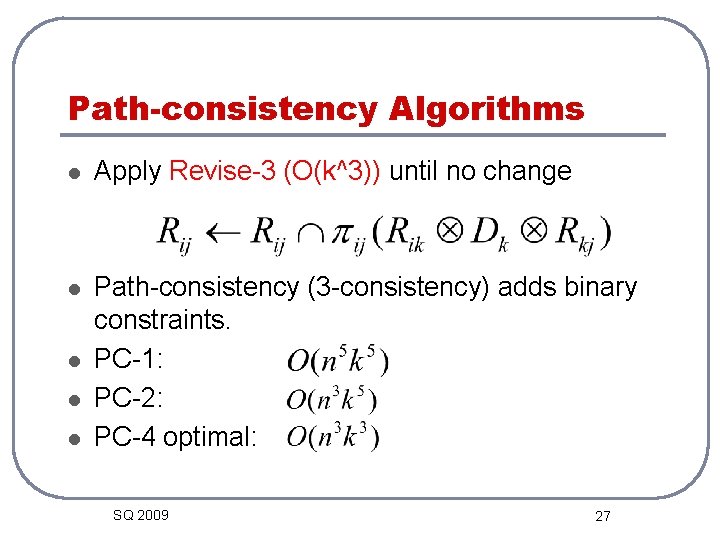 Path-consistency Algorithms l Apply Revise-3 (O(k^3)) until no change l Path-consistency (3 -consistency) adds