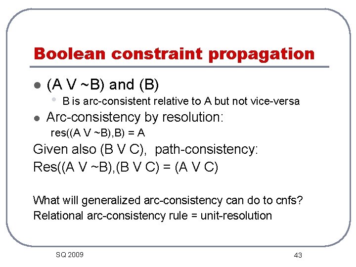 Boolean constraint propagation l l (A V ~B) and (B) • B is arc-consistent