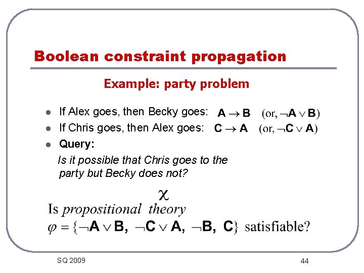 Boolean constraint propagation Example: party problem l l l If Alex goes, then Becky