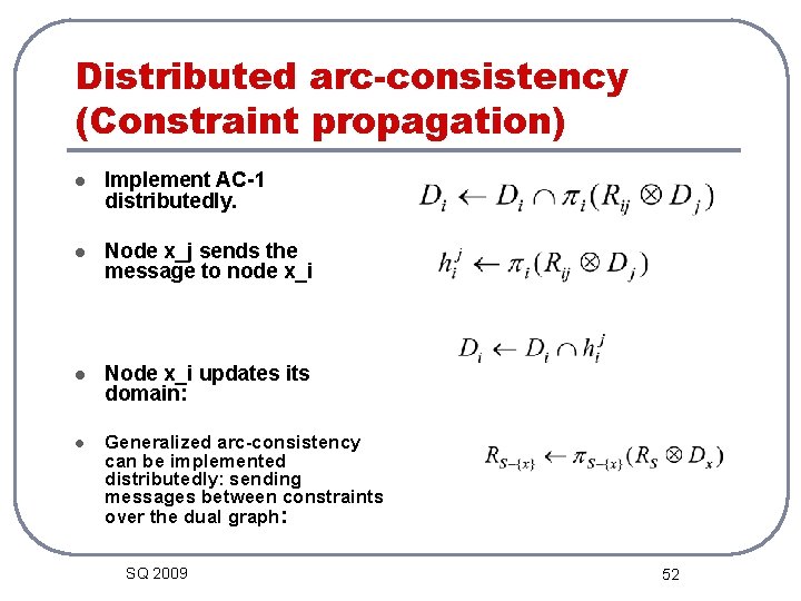 Distributed arc-consistency (Constraint propagation) l Implement AC-1 distributedly. l Node x_j sends the message