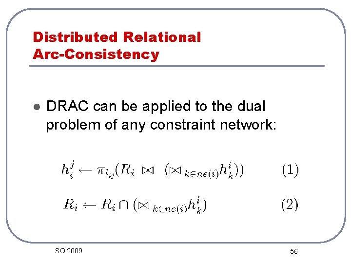 Distributed Relational Arc-Consistency l DRAC can be applied to the dual problem of any