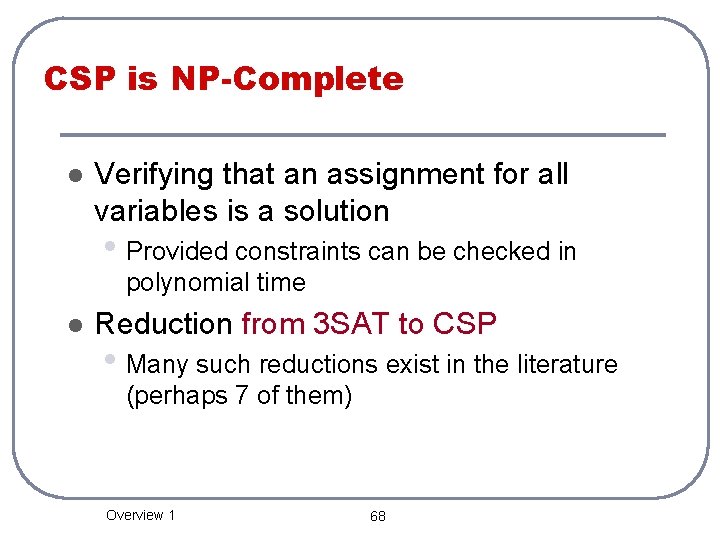 CSP is NP-Complete l Verifying that an assignment for all variables is a solution