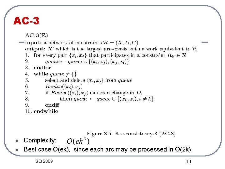 AC-3 l l Complexity: Best case O(ek), since each arc may be processed in