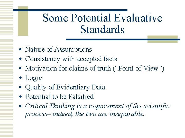 Some Potential Evaluative Standards w w w w Nature of Assumptions Consistency with accepted