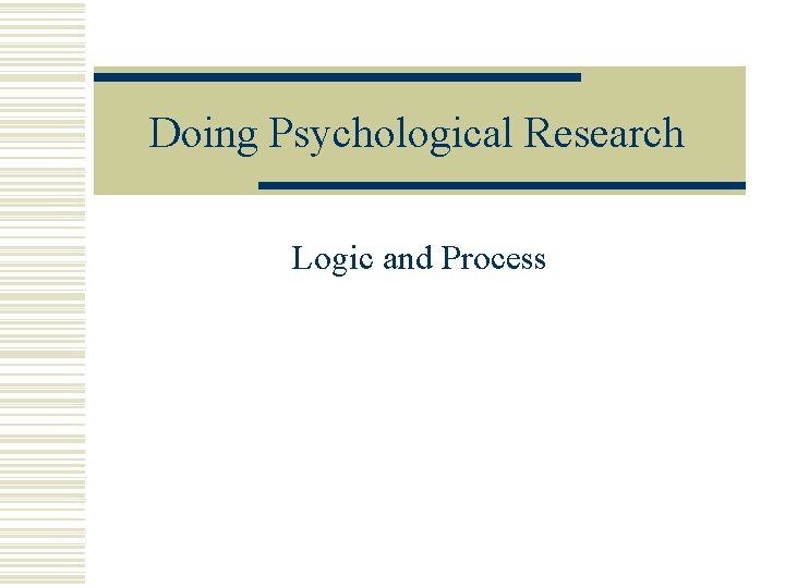 Doing Psychological Research Logic and Process 