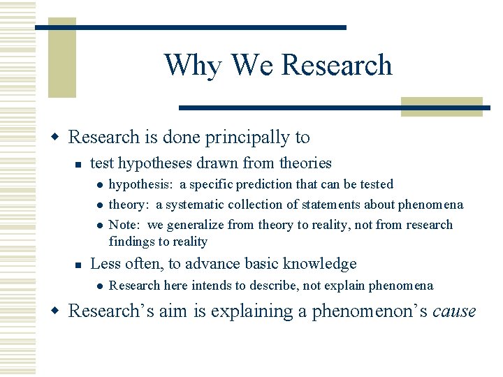 Why We Research w Research is done principally to n test hypotheses drawn from
