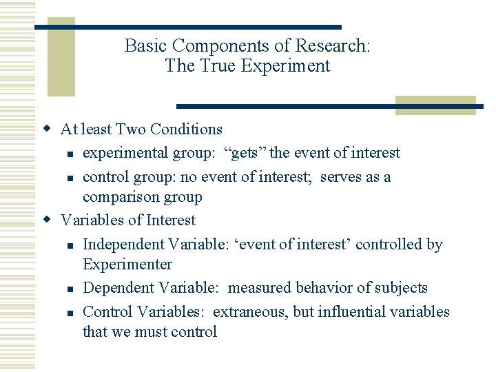 Basic Components of Research: The True Experiment w At least Two Conditions n experimental