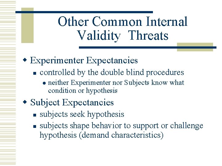 Other Common Internal Validity Threats w Experimenter Expectancies n controlled by the double blind