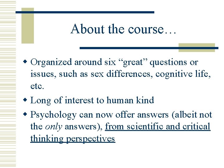 About the course… w Organized around six “great” questions or issues, such as sex