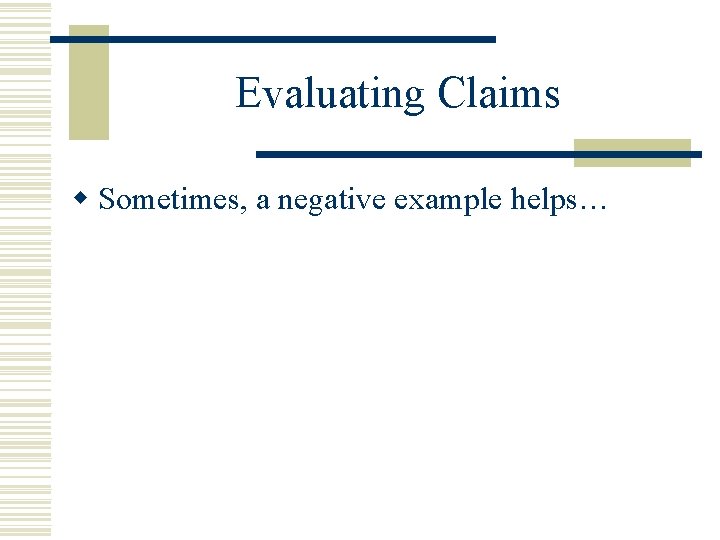 Evaluating Claims w Sometimes, a negative example helps… 