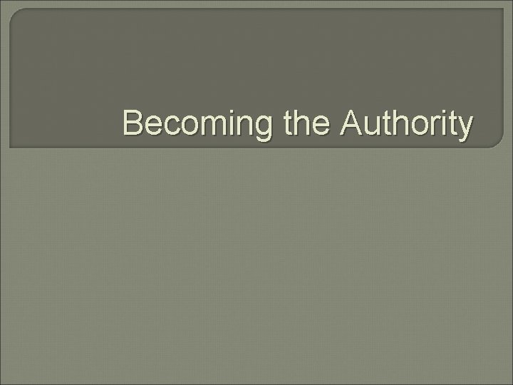 Becoming the Authority 