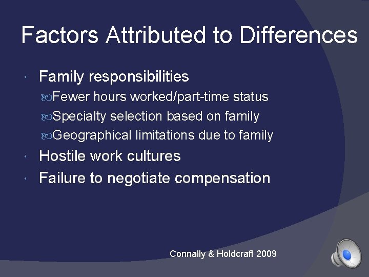 Factors Attributed to Differences Family responsibilities Fewer hours worked/part-time status Specialty selection based on