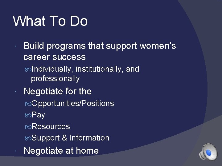 What To Do Build programs that support women’s career success Individually, institutionally, and professionally