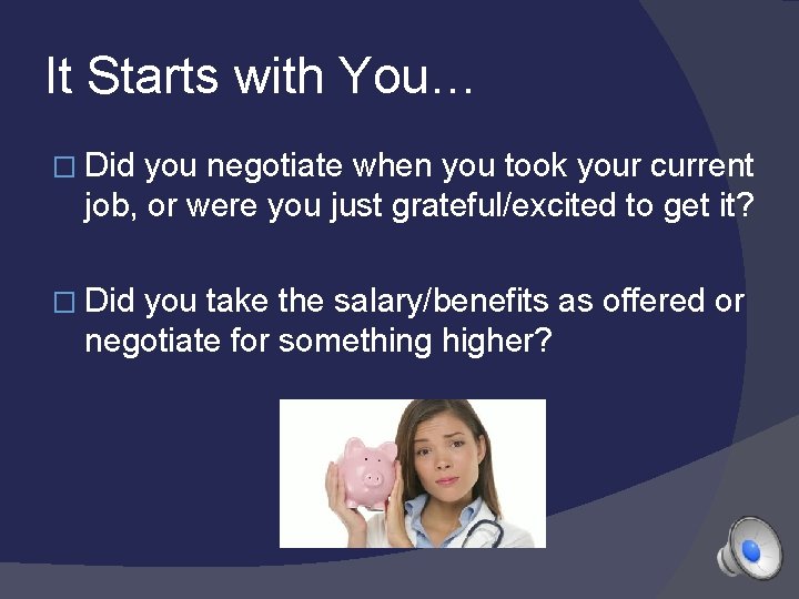 It Starts with You… � Did you negotiate when you took your current job,