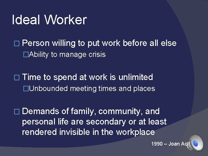 Ideal Worker � Person willing to put work before all else �Ability to manage